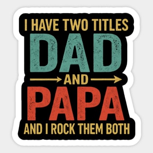 I Have Two Titles Dad And Papa Funny Father's Day Dad Sticker